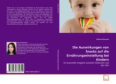 Copertina di Die Auswirkungen von Snacks auf die Ernährungseinstellung bei Kindern