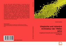 Couverture de Utopische und visionäre Architektur der 1960er Jahre