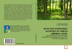 AN IN VIVO ESTROGENIC ACTIVITIES OF CAREYA ARBOREA, ROXB.的封面
