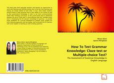 Copertina di How To Test Grammar Knowledge: Cloze test or Multiple-choice Test?
