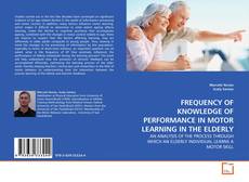 Copertina di FREQUENCY OF KNOWLEDGE OF PERFORMANCE IN MOTOR LEARNING IN THE ELDERLY
