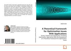 Couverture de A Theoretical Framework for Optimization Issues With Applications