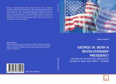 Couverture de GEORGE W. BUSH A REVOLUTIONARY PRESIDENT?