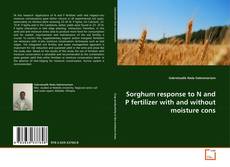 Sorghum response to N and P fertilizer with and without moisture cons kitap kapağı