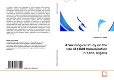 A Sociological Study on the Use of Child Immunization in Kano, Nigeria kitap kapağı