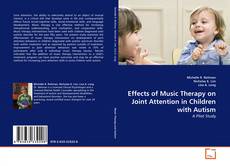 Effects of Music Therapy on Joint Attention in Children with Autism kitap kapağı