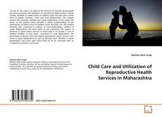 Child Care and Utilization of Reproductive Health Services in Maharashtra的封面