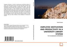 Bookcover of EMPLOYEE MOTIVATION AND PRODUCTIVITY IN A UNIVERSITY LIBRARY SYSTEM
