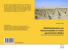Buchcover von Mobilisierbarkeit von Schwermetallen in frisch geschütteten Böden