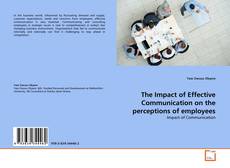 Copertina di The Impact of Effective Communication on the perceptions of employees