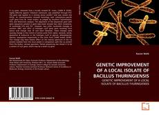Buchcover von GENETIC IMPROVEMENT OF A LOCAL ISOLATE OF BACILLUS THURINGIENSIS