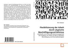 Buchcover von Flexibilisierung der Arbeit durch atypische Beschäftigungsverhältnisse