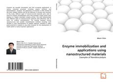 Bookcover of Enzyme immobilization and applications using nanostructured materials