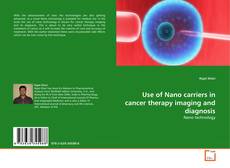 Buchcover von Use of Nano carriers in cancer therapy imaging and diagnosis