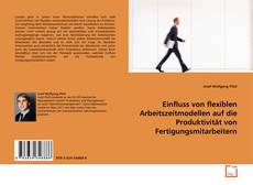 Borítókép a  Einfluss von flexiblen Arbeitszeitmodellen auf die Produktivität von Fertigungsmitarbeitern - hoz
