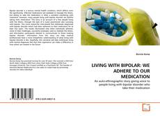 Bookcover of LIVING WITH BIPOLAR: WE ADHERE TO OUR MEDICATION