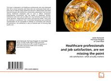 Healthcare professionals and job satisfaction, are we missing the point kitap kapağı
