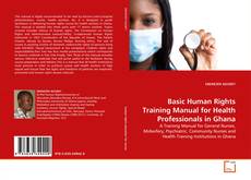 Couverture de Basic Human Rights Training Manual for Health Professionals in Ghana