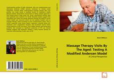 Buchcover von Massage Therapy Visits By The Aged: Testing A Modified Andersen Model