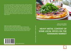 Bookcover of HEAVY METAL CONTENT OF SOME LOCAL SPICES ON THE GHANAIAN MARKET