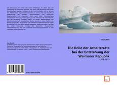 Bookcover of Die Rolle der Arbeiterräte bei der Entstehung der Weimarer Republik