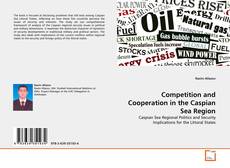 Copertina di Competition and Cooperation in the Caspian Sea Region