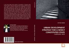 URBAN DEVELOPMENT STRATEGY FOR A NEWLY CONSTITUTED STATE的封面