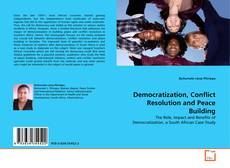 Bookcover of Democratization, Conflict Resolution and Peace Building