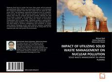 Buchcover von IMPACT OF UTILIZING SOLID WASTE MANAGEMENT ON NUCLEAR POLLUTION