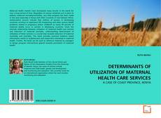 Copertina di DETERMINANTS OF UTILIZATION OF MATERNAL HEALTH CARE SERVICES