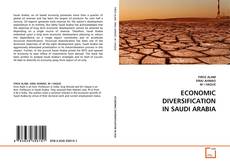 ECONOMIC DIVERSIFICATION IN SAUDI ARABIA kitap kapağı