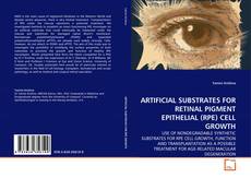 ARTIFICIAL SUBSTRATES FOR RETINAL PIGMENT EPITHELIAL (RPE) CELL GROWTH kitap kapağı