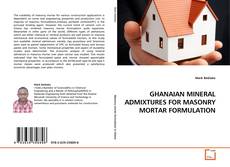 Bookcover of GHANAIAN MINERAL ADMIXTURES FOR MASONRY MORTAR FORMULATION