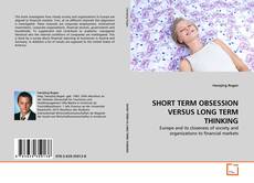 SHORT TERM OBSESSION VERSUS LONG TERM THINKING的封面
