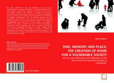 Обложка TIME, MEMORY AND PLACE; THE CREATION OF HOME FOR A VULNERABLE SOCIETY