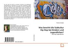 Bookcover of Was bewirkt die Subkultur Hip Hop bei Kindern und Jugendlichen?