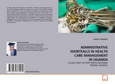 Buchcover von ADMINISTRATIVE SHORTFALLS IN HEALTH CARE MANAGEMENT IN UGANDA