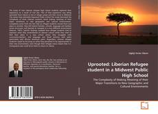 Bookcover of Uprooted: Liberian Refugee student in a Midwest Public High School