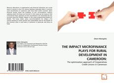 Capa do livro de THE IMPACT MICROFINANCE PLAYS FOR RURAL DEVELOPMENT IN CAMEROON: 