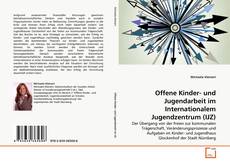 Offene Kinder- und Jugendarbeit im Internationalem Jugendzentrum (IJZ)的封面