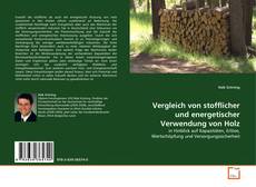 Vergleich von stofflicher und energetischer Verwendung von Holz kitap kapağı