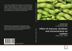 Обложка Effect of manures, fertilizers and micronutrients on soybean