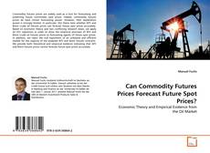 Copertina di Can Commodity Futures Prices Forecast Future Spot Prices?