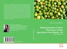 Responsiveness of Town Planning to Urban Agriculture: Kwa-Mashu, SA的封面