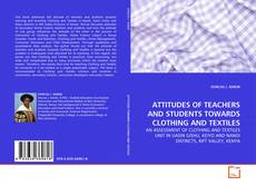 Copertina di ATTITUDES OF TEACHERS AND STUDENTS TOWARDS CLOTHING AND TEXTILES
