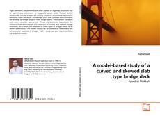 Bookcover of A model-based study of a curved and skewed slab type bridge deck