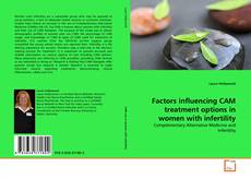 Bookcover of Factors influencing CAM treatment options in women with infertility