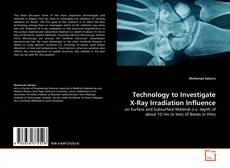 Bookcover of Technology to Investigate X-Ray Irradiation Influence