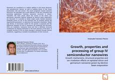 Copertina di Growth, properties and processing of group IV semiconductor nanowires
