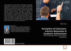 Copertina di Perception of Classroom, Intrinsic Motivation & Academic Achievement